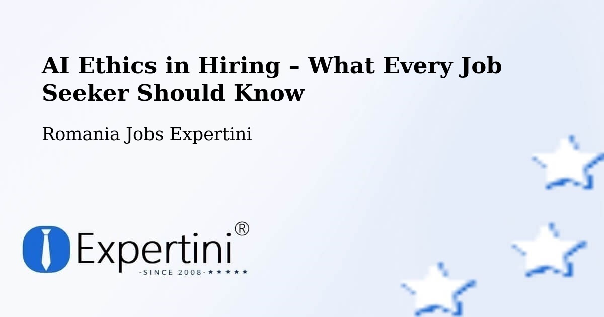 AI Ethics in Recruitment & Hiring – Măicăneşti - Măicăneşti, Romania Jobs Expertini