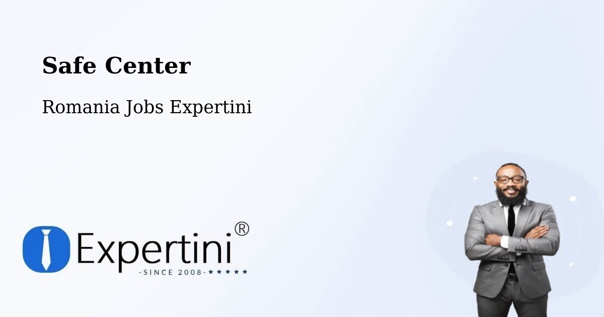 Safety Center – Măicăneşti - Romania Jobs Expertini